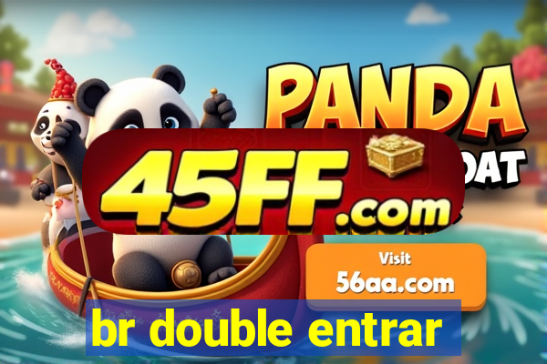 br double entrar